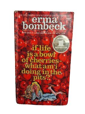 If Life Is A Bowl Of Cherries What Am I Doing In The Pits Softcover Erma Bombeck